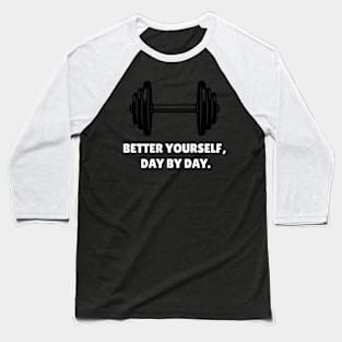 Better Yourself, Day By Day. Workout Baseball T-Shirt